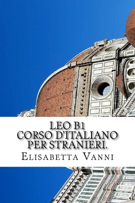 Corso d'italiano per stranieri: Leo B1 by Vanni, Elisabetta