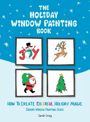 The Holiday Window Painting Book: How to Create Colorful Holiday Magic by Craig, Sarah
