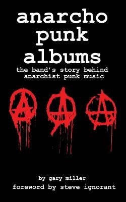 anarcho punk music: the band's story behind anarchist punk music by Miller, Gary