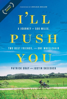 I'll Push You: A Journey of 500 Miles, Two Best Friends, and One Wheelchair by Gray, Patrick