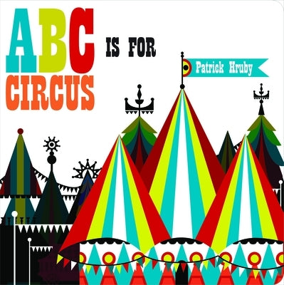 ABC Is for Circus by Hruby, Patrick