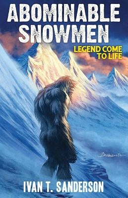 Abominable Snowmen: Legend Come to Life by Sanderson, Ivan T.