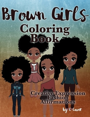 Brown Girls Coloring Book: Creative Expression, Fashion & Affirmations by Caver, CICI