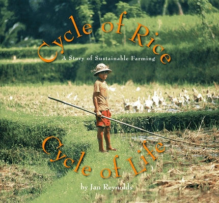 Cycle of Rice, Cycle of Life: A Story of Sustainable Farming by Reynolds, Jan