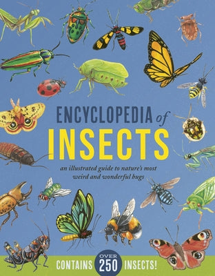 Encyclopedia of Insects: An Illustrated Guide to Nature's Most Weird and Wonderful Bugs - Contains Over 250 Insects! by Howard, Jules