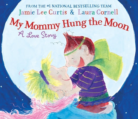 My Mommy Hung the Moon: A Love Story by Curtis, Jamie Lee