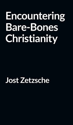 Encountering Bare-Bones Christianity by Zetzsche, Jost