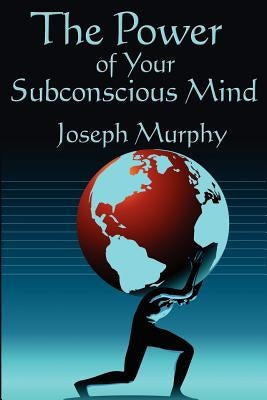 The Power of Your Subconscious Mind: Complete and Unabridged by Murphy, Joseph