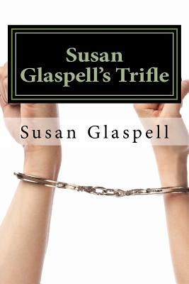 Susan Glaspell's Trifle by Glaspell, Susan