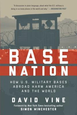 Base Nation: How U.S. Military Bases Abroad Harm America and the World by Vine David