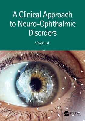 A Clinical Approach to Neuro-Ophthalmic Disorders by Lal, Vivek