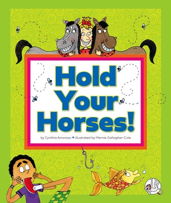 Hold Your Horses!: (And Other Peculiar Sayings) by Amoroso, Cynthia