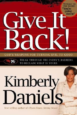 Give It Back!: God's Weapons for Turning Evil to Good by Daniels, Kimberly