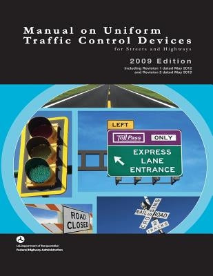 Manual on Uniform Traffic Control Devices for Streets and Highways - 2009 Edition with 2012 Revisions by Department of Transportaton, U. S.