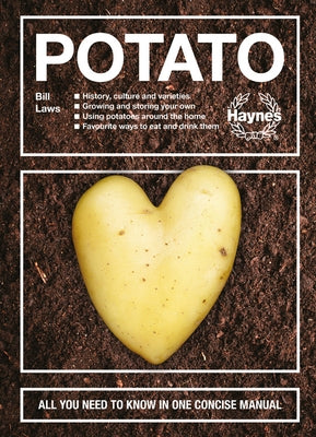 The Potato: History, Culture and Varieties - Growing and Storing Your Own - Using Potatoes Around the Home - Favourite Ways to Eat by Laws, Bill