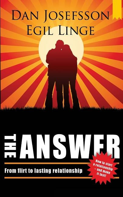The Answer: How to start a relationship and make it last by Josefsson, Dan