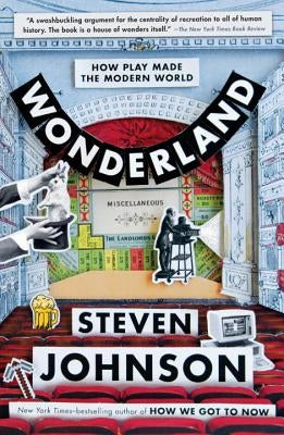 Wonderland: How Play Made the Modern World by Johnson, Steven