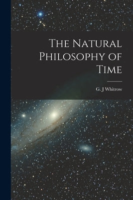 The Natural Philosophy of Time by Whitrow, G. J.