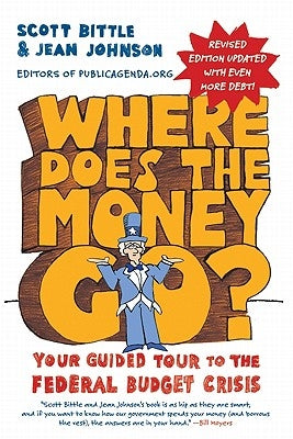 Where Does the Money Go?: Your Guided Tour to the Federal Budget Crisis by Bittle, Scott