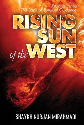 Rising Sun of the West: Kitab al Irshad - The Book of Spiritual Guidance (Full Colour Edition) by Mirahmadi, Nurjan