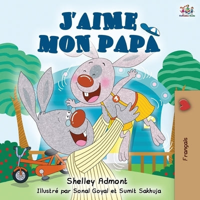 J'aime mon papa: I Love My Dad - French Edition by Admont, Shelley