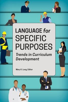 Language for Specific Purposes: Trends in Curriculum Development by Long, Mary K.