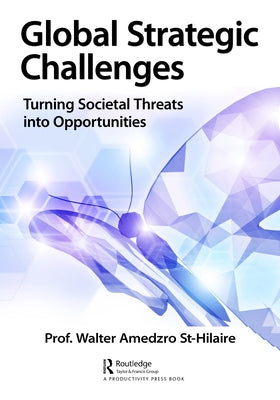 Global Strategic Challenges: Turning Societal Threats into Opportunities by Amedzro St-Hilaire, Walter