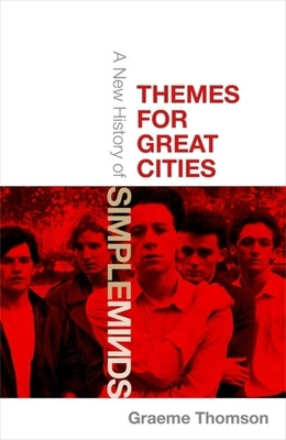Themes for Great Cities: A New History of Simple Minds by Thomson, Graeme