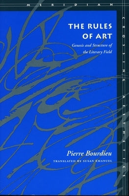 The Rules of Art: Genesis and Structure of the Literary Field by Bourdieu, Pierre