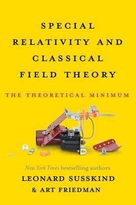 Special Relativity and Classical Field Theory: The Theoretical Minimum by Susskind, Leonard