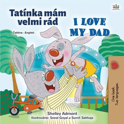 I Love My Dad (Czech English Bilingual Children's Book) by Admont, Shelley