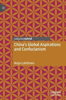 China's Global Aspirations and Confucianism by Lahtinen, Anja