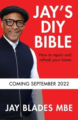 Jay's DIY Bible: How to Repair and Refresh Your Home by Blades, Jay