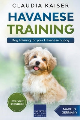 Havanese Training: Dog Training for Your Havanese Puppy by Kaiser, Claudia