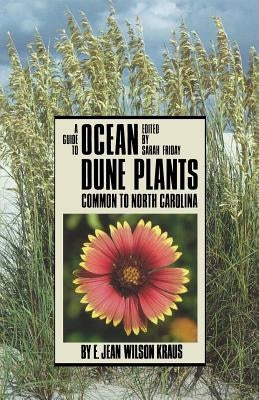 Guide to Ocean Dune Plants Common to North Carolina by Kraus, E. Jean Wilson