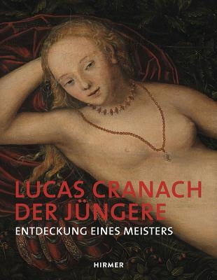 Lucas Cranach Der Jüngere: Entdeckung Eines Meisters by Schneider, Katja