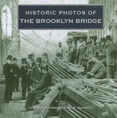 Historic Photos of the Brooklyn Bridge by Manbeck, John B.