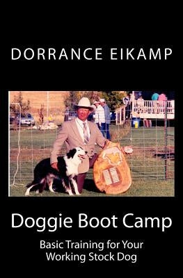 Doggie Boot Camp: Basic Training for Your Working Stock Dog by Eikamp, Dorrance