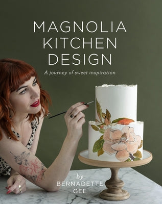 Magnolia Kitchen Design: A Journey of Sweet Inspiration by Gee, Bernadette