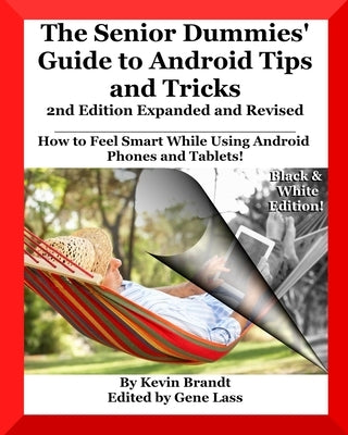 The Senior Dummies' Guide to Android Tips and Tricks: How to Feel Smart While Using Android Phones and Tablets by Lass, Gene