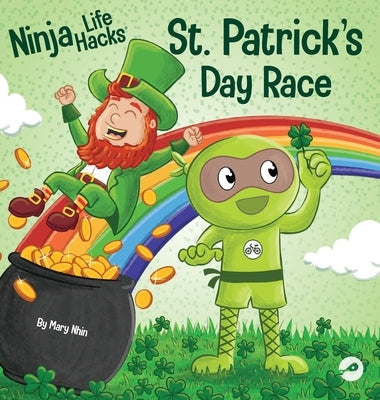 Ninja Life Hacks St. Patrick's Day Race: A Rhyming Children's Book About a St. Patty's Day Race, Leprechuan and a Lucky Four-Leaf Clover by Nhin, Mary