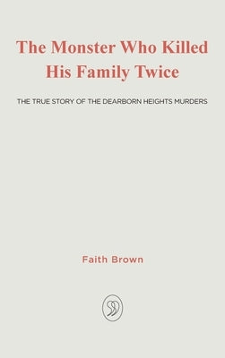 The Monster That Killed His Family Twice: The Faith Green Story by Brown, Faith