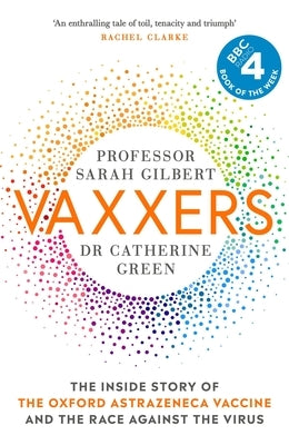 Vaxxers: The Inside Story of the Oxford Astrazeneca Vaccine and the Race Against the Virus by Gilbert, Sarah
