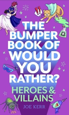 The Bumper Book of Would You Rather?: Heroes and Villains Edition by Kerr, Joe