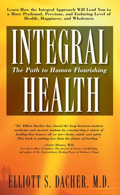 Integral Health: The Path to Human Flourishing by Dacher, Elliot S.