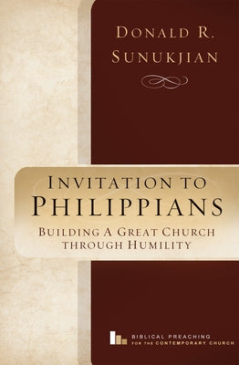 Invitation to Philippians: Building a Great Church Through Humility by Sunukjian, Donald R.