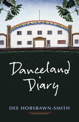 Danceland Diary by Hobsbawn-Smith, Dee