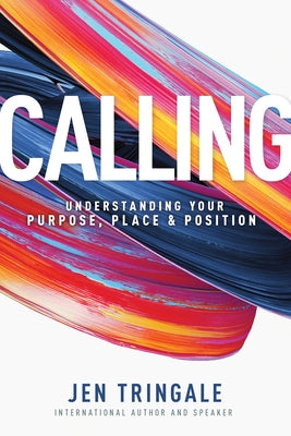 Calling: Understanding Your Purpose, Place & Position by Tringale, Jen