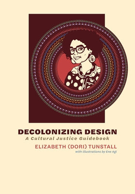 Decolonizing Design: A Cultural Justice Guidebook by Tunstall