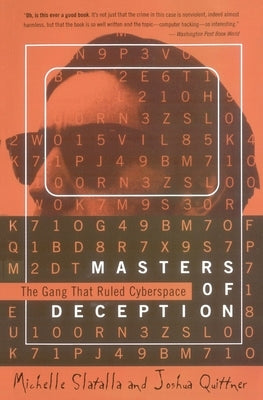 The Masters of Deception: Gang That Ruled Cyberspace, the by Slatalla, Michele